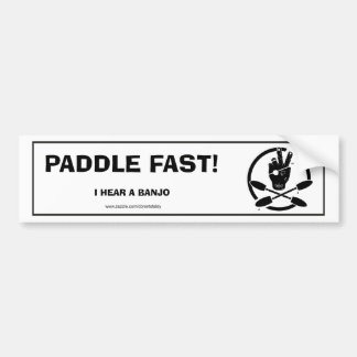 PADDLE FAST!  I HEAR A BANJO BUMPER STICKER
