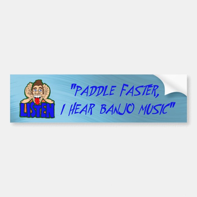 PADDLE FASTER I HEAR BANJO MUSIC-BUMPER STICKER (Front)