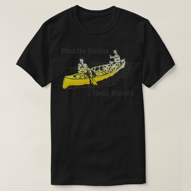 Paddle Faster I Hear Banjos 12 T-Shirt (Design Front)