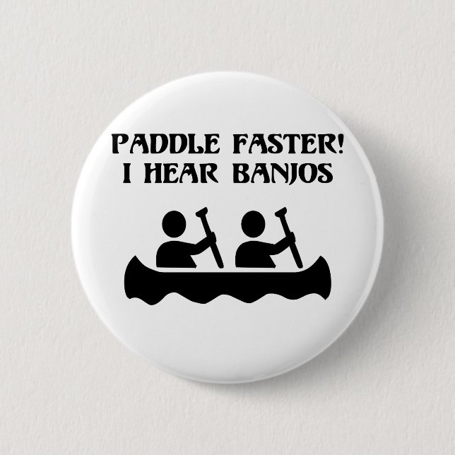 PADDLE FASTER, I HEAR BANJOS 2 INCH ROUND BUTTON (Front)