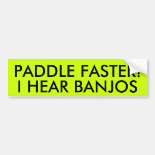 PADDLE FASTER! I HEAR BANJOS BUMPER STICKER