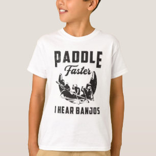 Paddle Faster I Hear Banjos Canoe Boat River Funny T-Shirt
