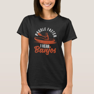 Paddle Faster I Hear Banjos Funny Kayaking Instrum T-Shirt