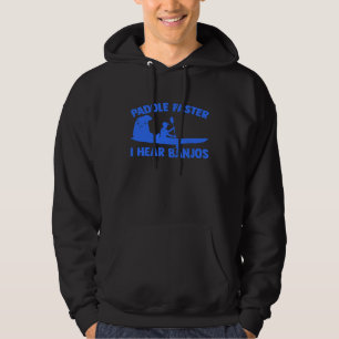 Paddle Faster I Hear Banjos Kayaking Canoeing Padd Hoodie