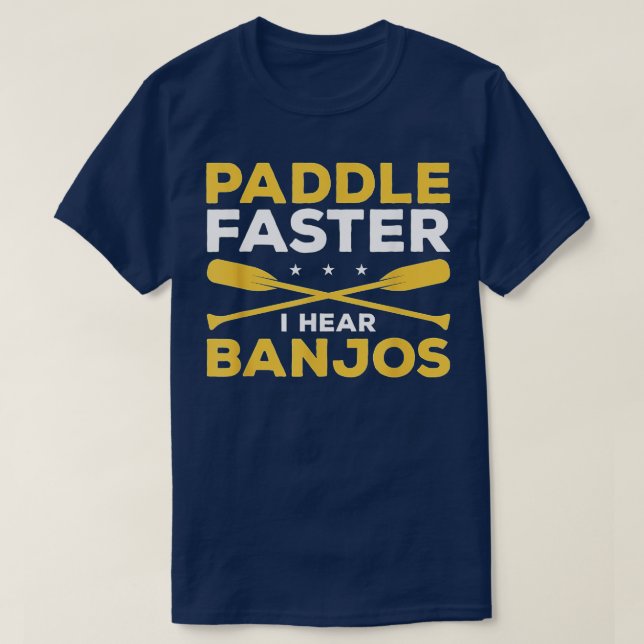 Paddle Faster I Hear Banjos Kayaking Kayak For A K T-Shirt (Design Front)