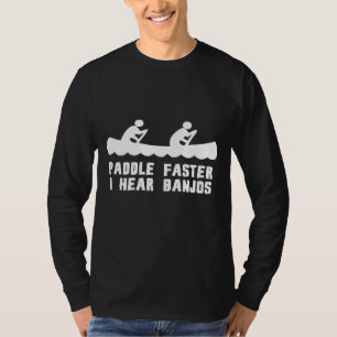Paddle Faster I Hear Banjos T-Shirt