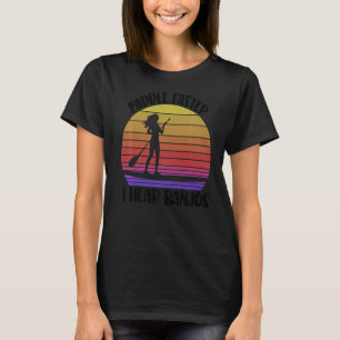 Paddle Faster I Hear Banjos Women Paddle Boarding T-Shirt