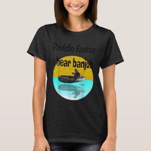Paddle FasterI Hear Banjos Kayak Canoe Paddling T T-Shirt