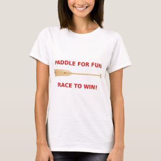 Paddle for Fun, Race to Win Dragon Boat Gear T-Shirt
