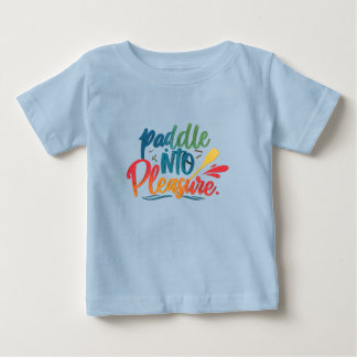 Paddle into pleasure baby T-Shirt
