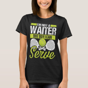 Paddle Tennis Player Match Tournament Not a Waiter T-Shirt