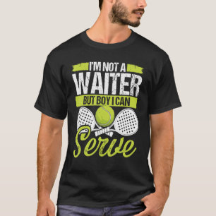 Paddle Tennis Player Match Tournament Not a Waiter T-Shirt