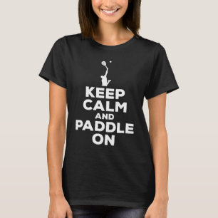 Paddle Tennis Saying Keep Calm And Paddle On T-Shirt