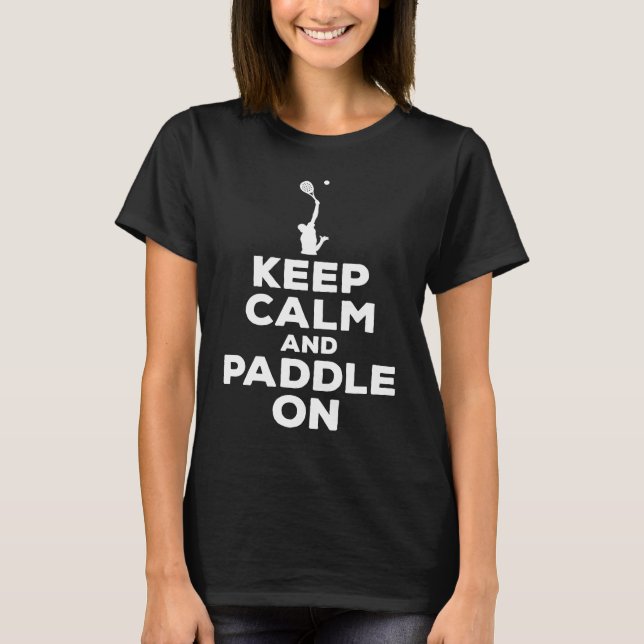 Paddle Tennis Saying Keep Calm And Paddle On T-Shirt (Front)