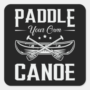 Paddle Your Own Canoe Boat Boating River Funny Square Sticker