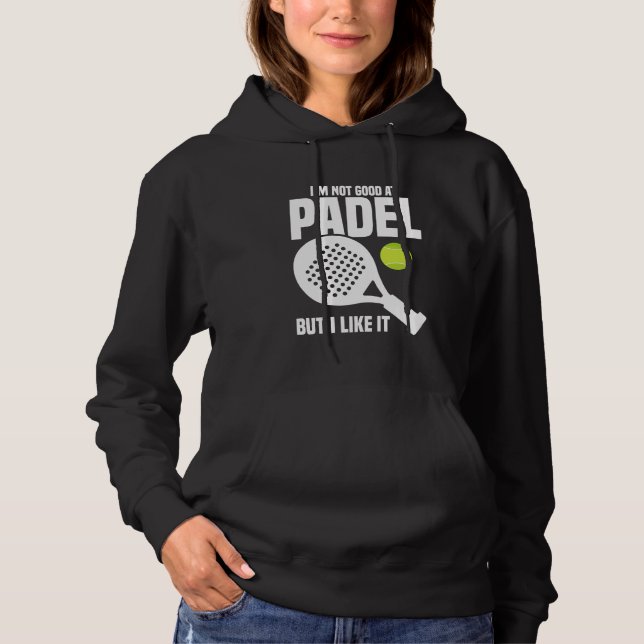 Paddleball Game Player Not Good Racket Lover Padel Hoodie (Front)