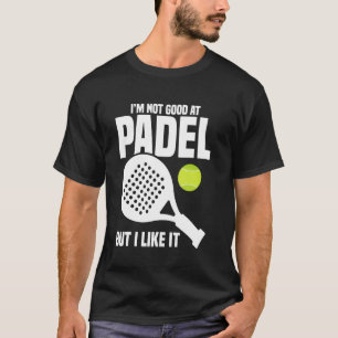 Paddleball Game Player Not Good Racket Lover Padel T-Shirt