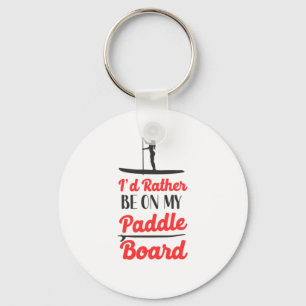 Paddleboard Id Rather Be On My Paddle Board Girl Keychain