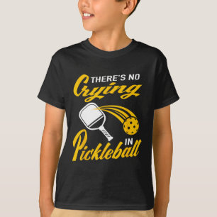 Paddlell Tennis Dminton There's No Crying In Pickl T-Shirt