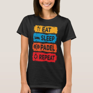 Padel  Eat Sleep Padel Saying Racket Sport Padel P T-Shirt