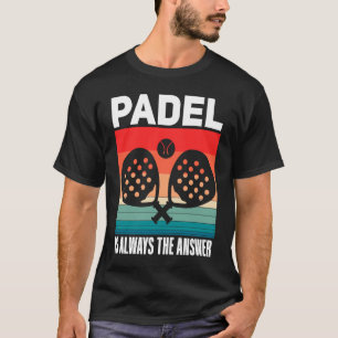 Padel   Padel Sport Quote Padeleur Padel Player T-Shirt