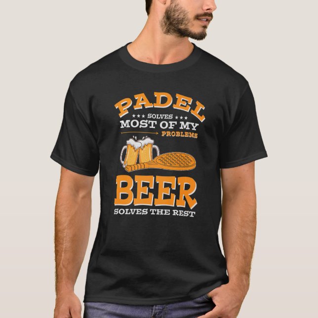 Padel solves most of my Problems Beer Solves the r T-Shirt (Front)