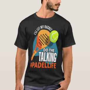 Padel  Sport Padel Racket  Padel Player Padeleur T-Shirt