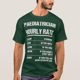 Paediatrician Hourly Rate Funny Birthday Gift T-Shirt
