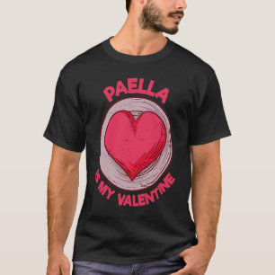 Paella Is My Valentine Rice Dish  Spanish Food Hum T-Shirt