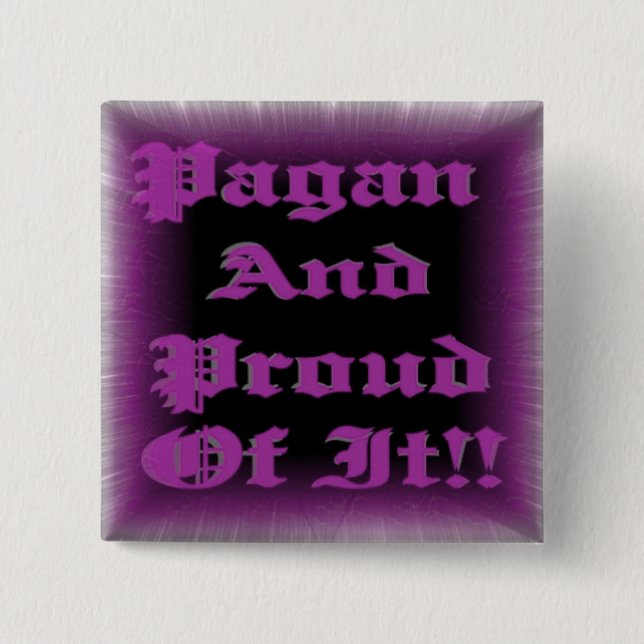 Pagan And Proud Of It!! 2 Inch Square Button (Front)