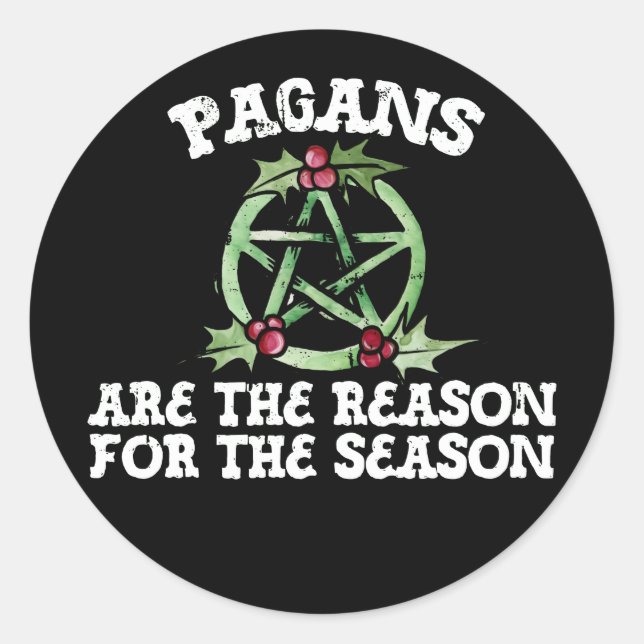 Pagans are the reason for the season  classic round sticker (Front)