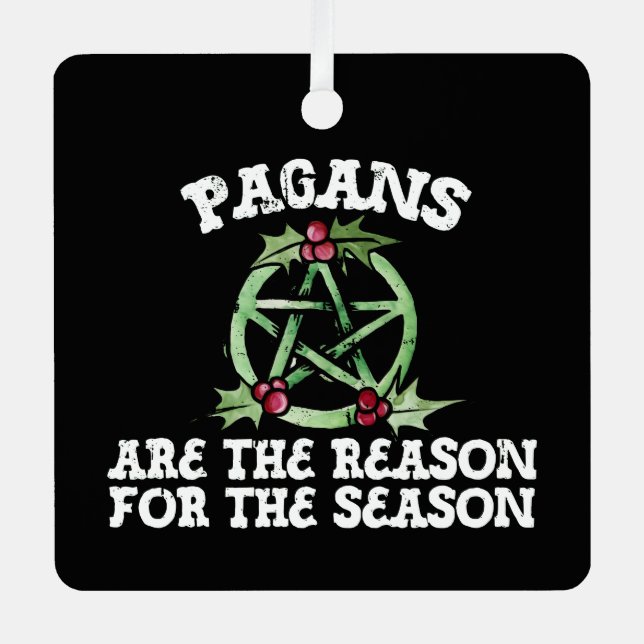 Pagans are the reason for the season  metal ornament (Front)