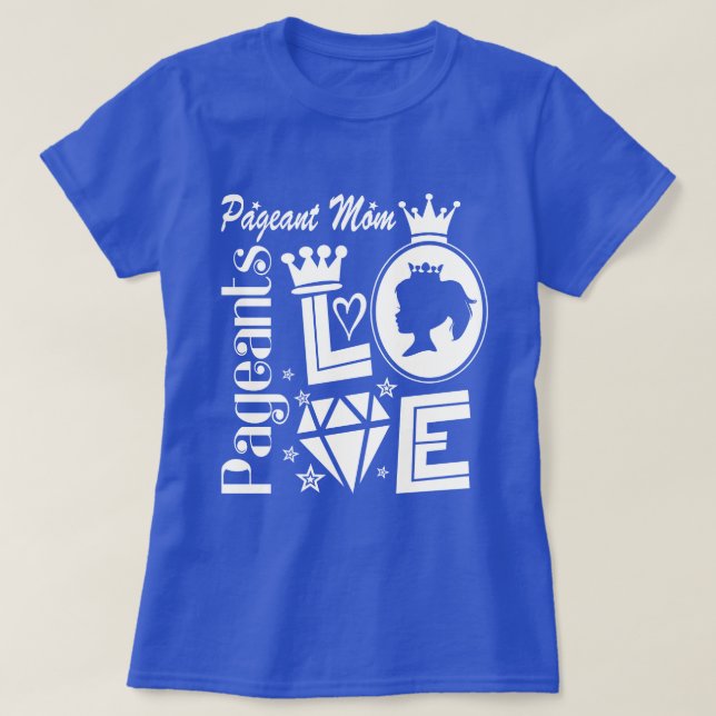 Pageant Mom - Love Pageants T-Shirt (Design Front)