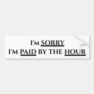 Paid by the Hour Bumper Sticker
