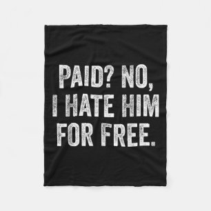 Paid No I Hate Him For Funny Sarcasm Quote  Fleece Blanket