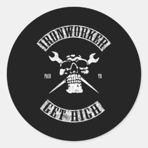 Paid To Get High Ironworker Classic Round Sticker