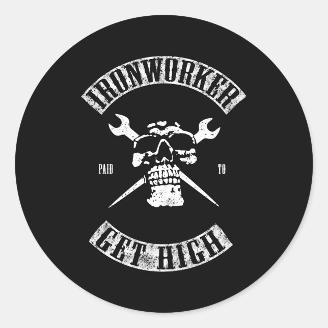 Paid To Get High Ironworker Classic Round Sticker (Front)