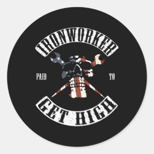 Paid To Get High Ironworker Classic Round Sticker