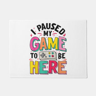 Paillasson Gamer Girl J'Ai Suspendu Mon Jeu Pour Être Ici Vid