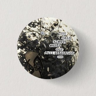 pain always wants our full attention 1 inch round button