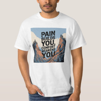Pain Builds You Motivational Saying T-Shirt