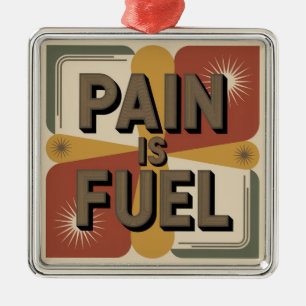 Pain Is Fuel Metal Ornament
