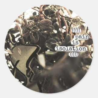 ((((pain is isolation))))) classic round sticker