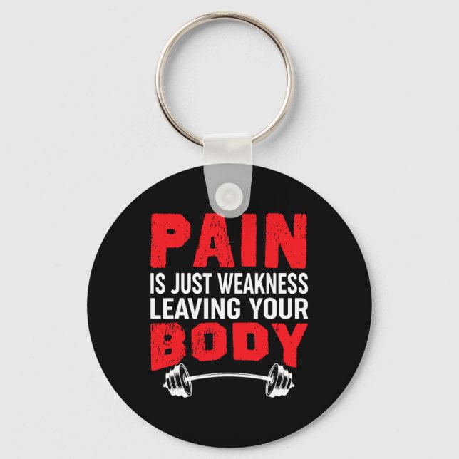 Pain Is Just Weakness Leaving Your Body Bodybuildi Keychain (Front)