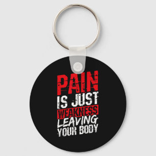 Pain Is Just Weakness Leaving Your Body Motivation Keychain
