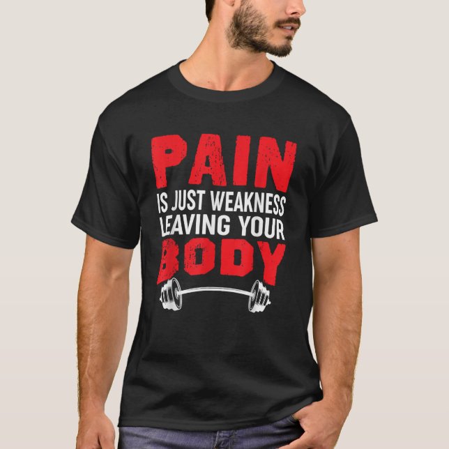 Pain Is Just Weakness Leaving Your Body T-Shirt (Front)