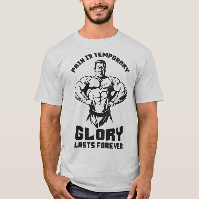 Pain Is Temporary, Glory Is Forever - Bodybuilding T-Shirt (Front)