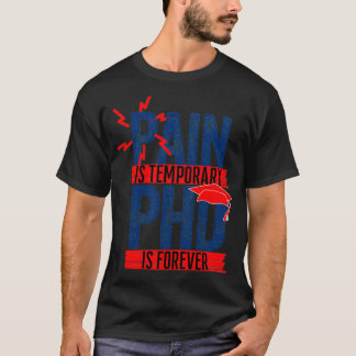 Pain Is Temporary PHD is forever T-Shirt