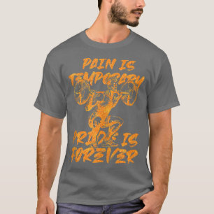 Pain Is Temporary Pride Is Forever Inspirational W T-Shirt