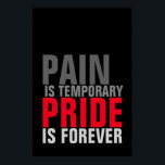 Pain is Temporary Pride is Forever Motivational Poster<br><div class="desc">Motivational quotes art posters and prints - Quote on the print: Pain is Temporary Pride is Forever</div>